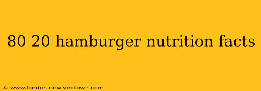 80 20 hamburger nutrition facts