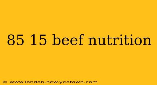 85 15 beef nutrition