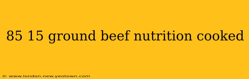 85 15 ground beef nutrition cooked