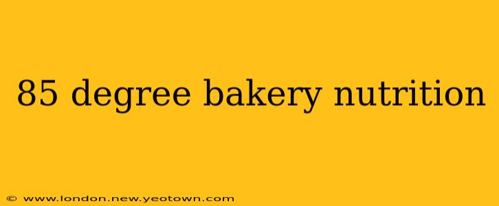 85 degree bakery nutrition