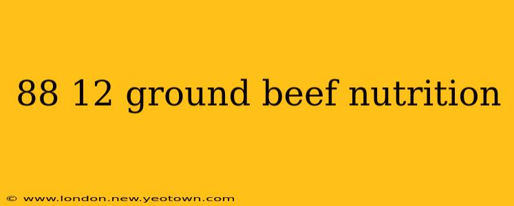 88 12 ground beef nutrition