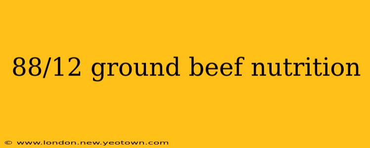 88/12 ground beef nutrition