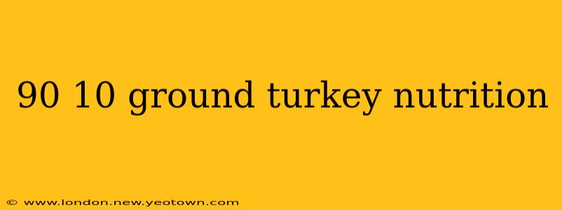 90 10 ground turkey nutrition