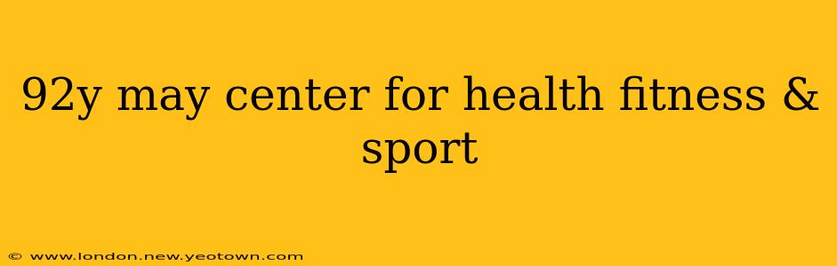 92y may center for health fitness & sport