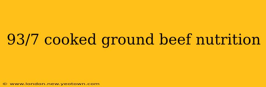 93/7 cooked ground beef nutrition