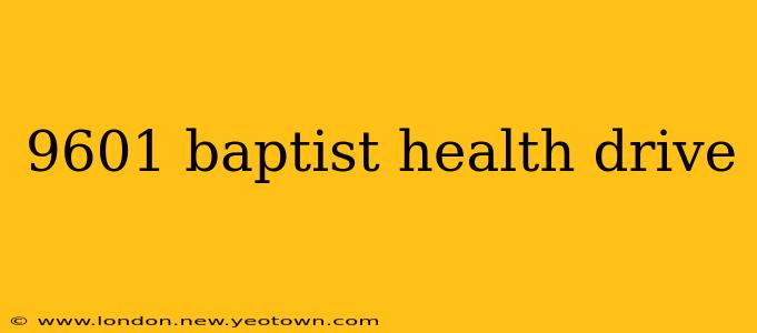 9601 baptist health drive
