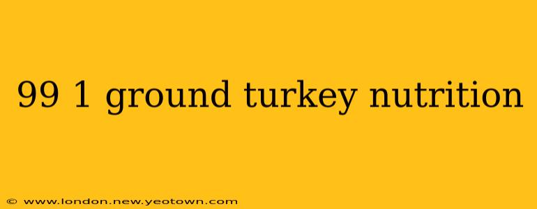 99 1 ground turkey nutrition