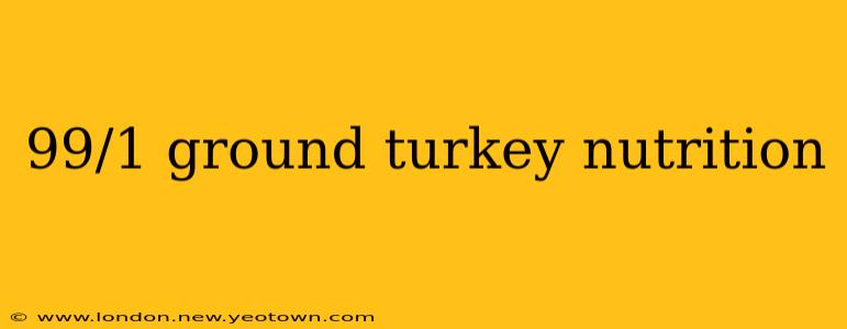 99/1 ground turkey nutrition
