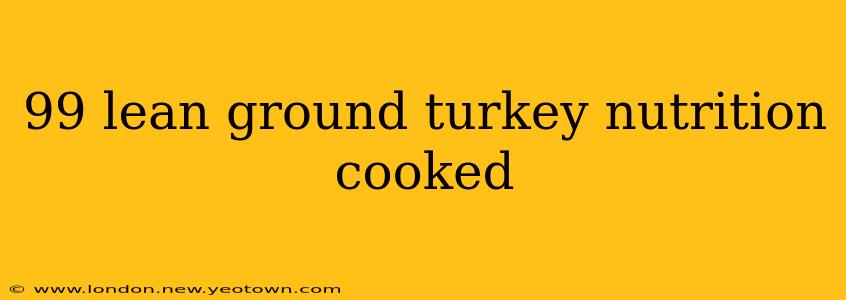 99 lean ground turkey nutrition cooked