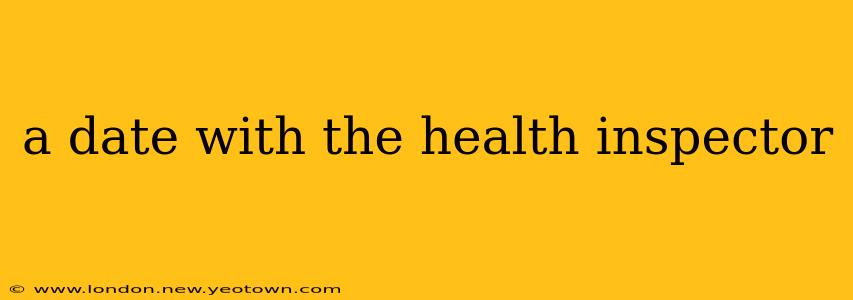 a date with the health inspector