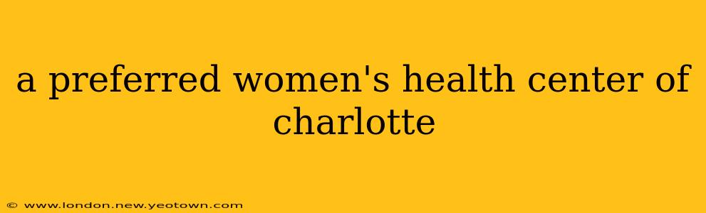 a preferred women's health center of charlotte
