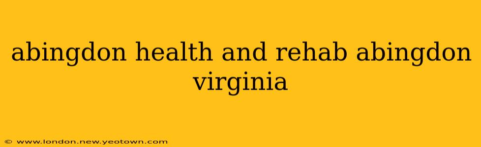 abingdon health and rehab abingdon virginia
