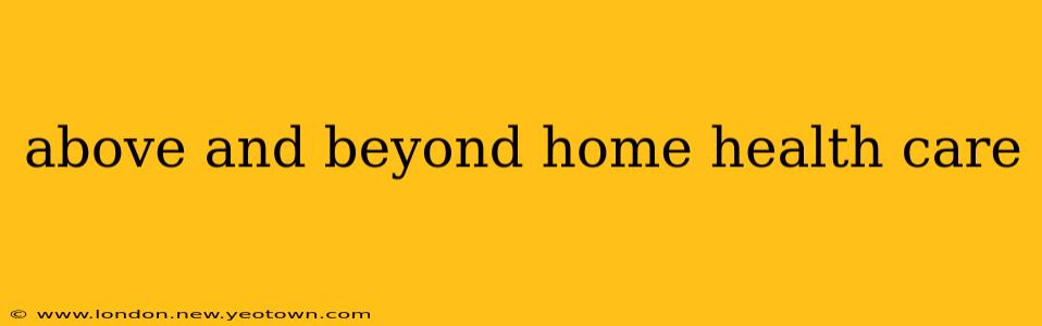 above and beyond home health care