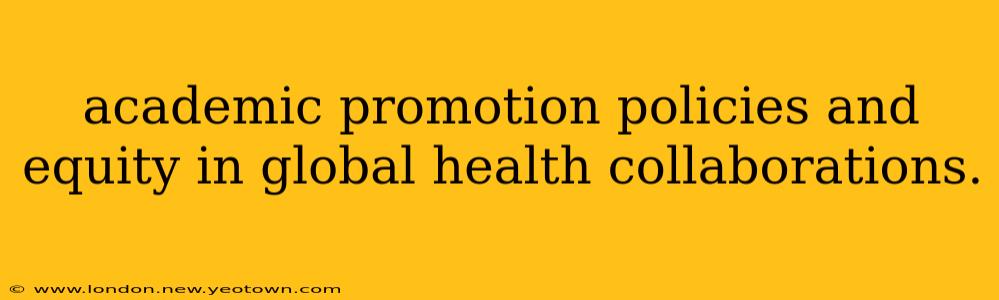 academic promotion policies and equity in global health collaborations.