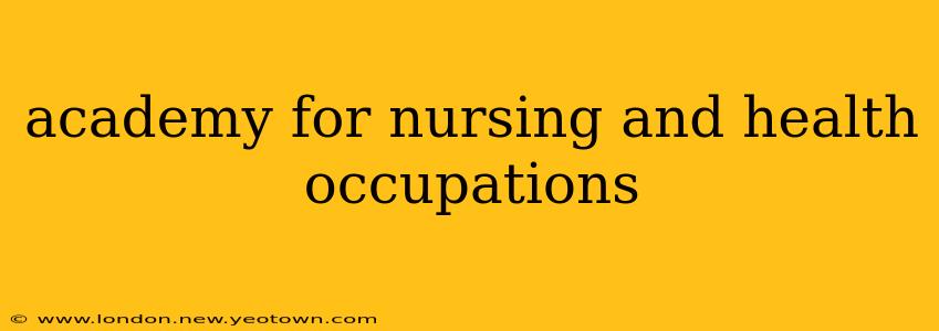 academy for nursing and health occupations