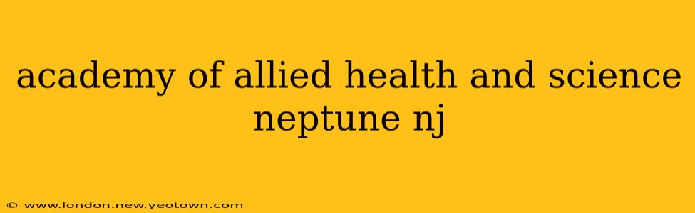 academy of allied health and science neptune nj