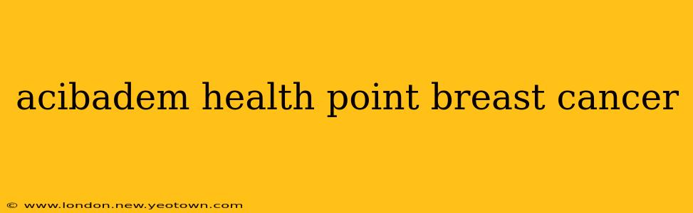 acibadem health point breast cancer