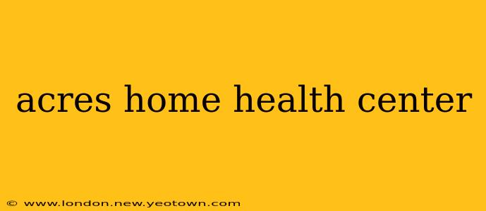 acres home health center