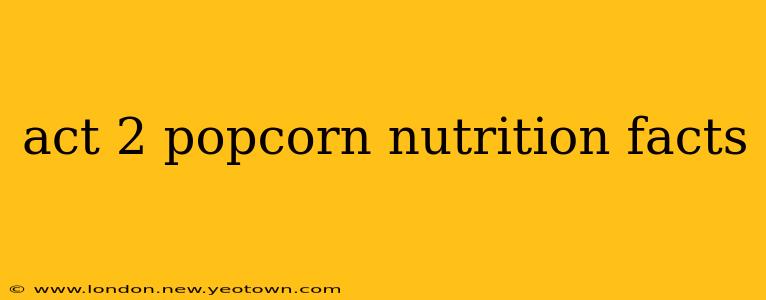 act 2 popcorn nutrition facts