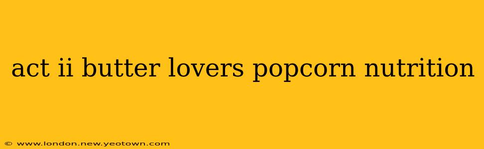 act ii butter lovers popcorn nutrition