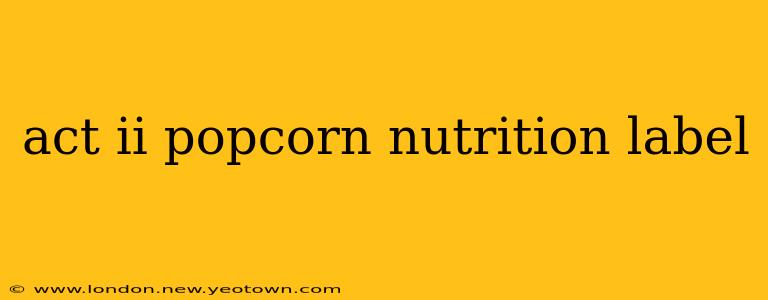 act ii popcorn nutrition label