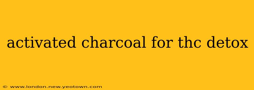 activated charcoal for thc detox
