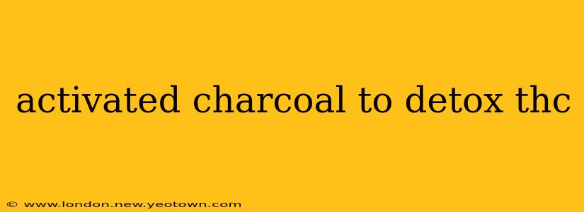 activated charcoal to detox thc
