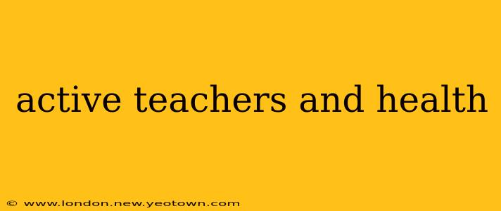 active teachers and health