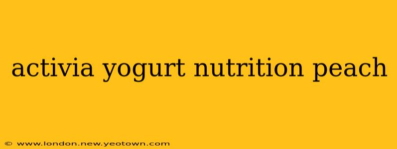 activia yogurt nutrition peach