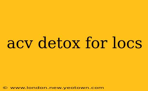 acv detox for locs