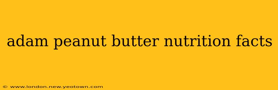 adam peanut butter nutrition facts