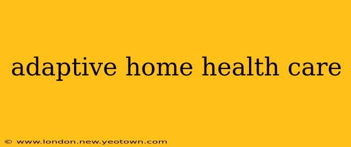 adaptive home health care