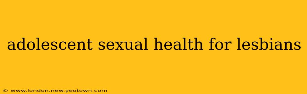 adolescent sexual health for lesbians