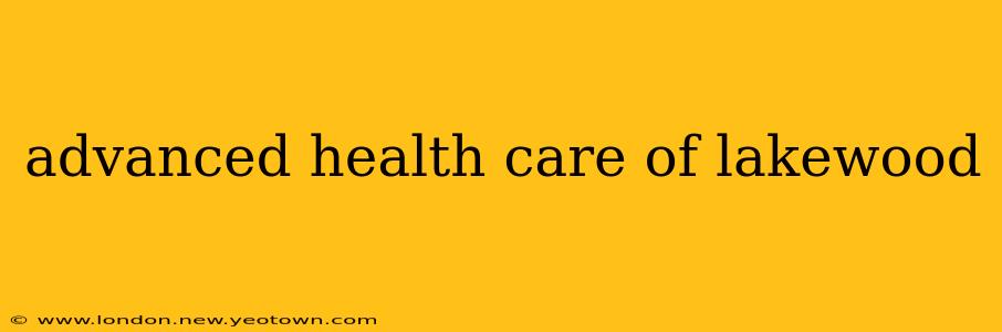 advanced health care of lakewood