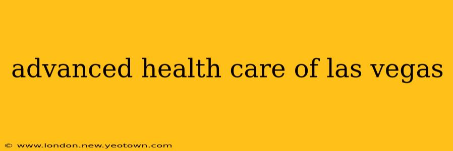advanced health care of las vegas