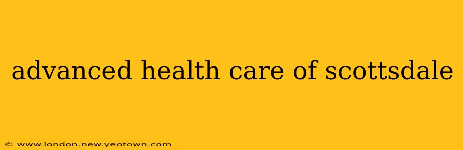 advanced health care of scottsdale