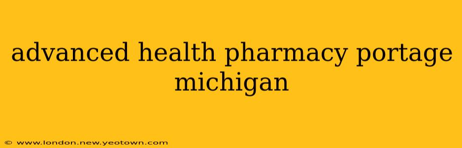 advanced health pharmacy portage michigan