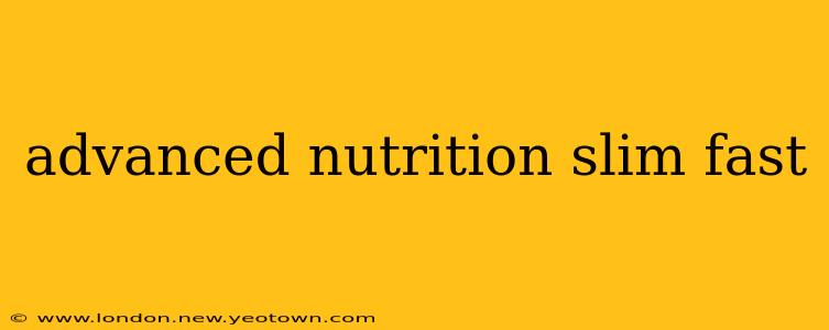 advanced nutrition slim fast
