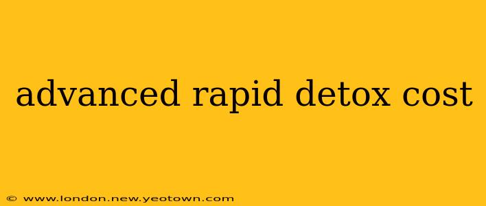 advanced rapid detox cost
