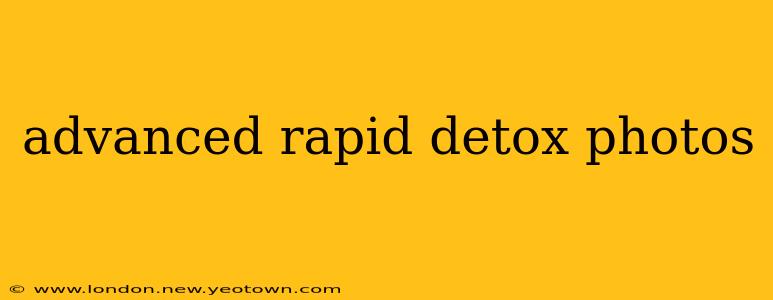advanced rapid detox photos