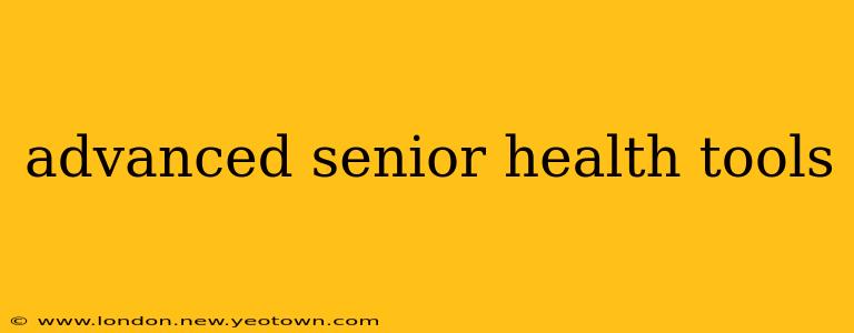 advanced senior health tools