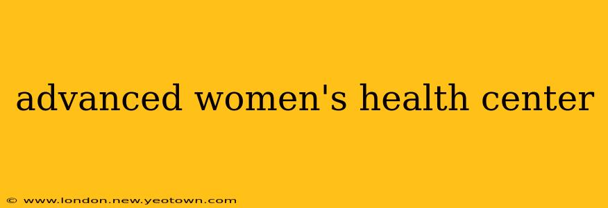 advanced women's health center