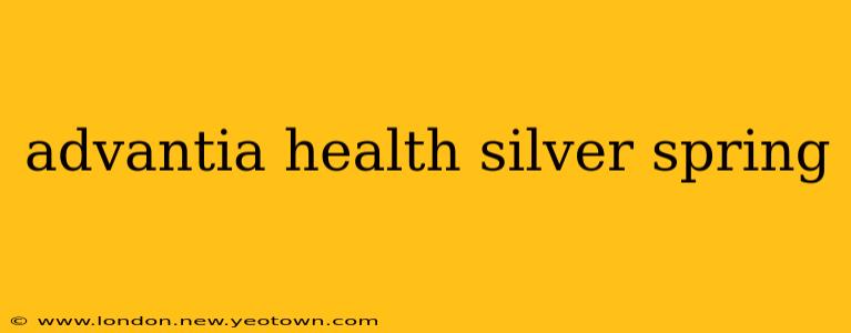 advantia health silver spring