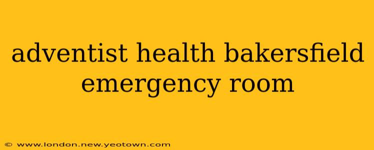 adventist health bakersfield emergency room