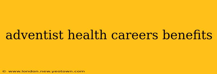 adventist health careers benefits