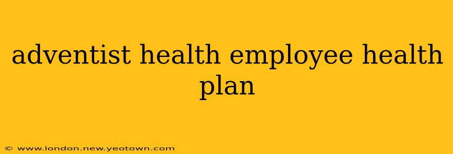 adventist health employee health plan