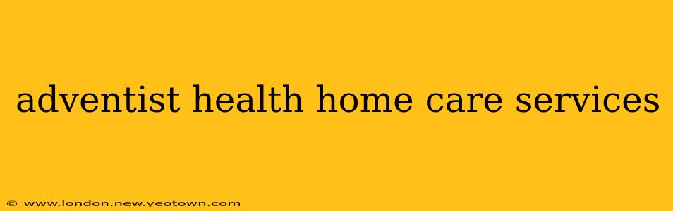 adventist health home care services