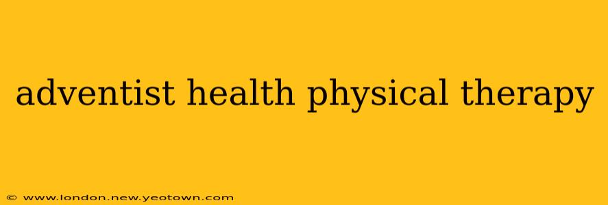 adventist health physical therapy