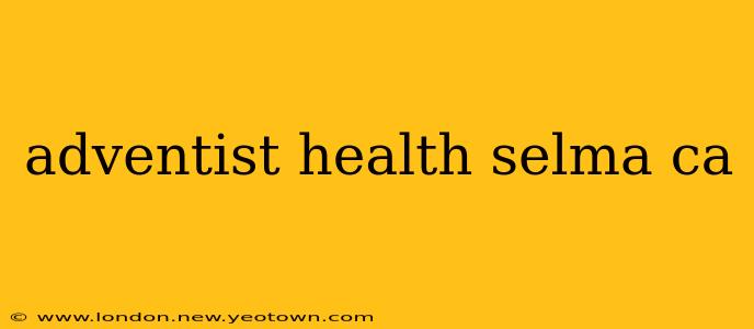 adventist health selma ca