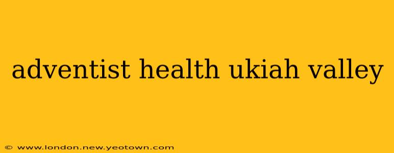 adventist health ukiah valley